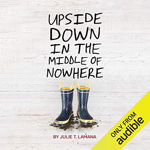 Upside Down in the Middle of Nowhere by Julie T. Lamana