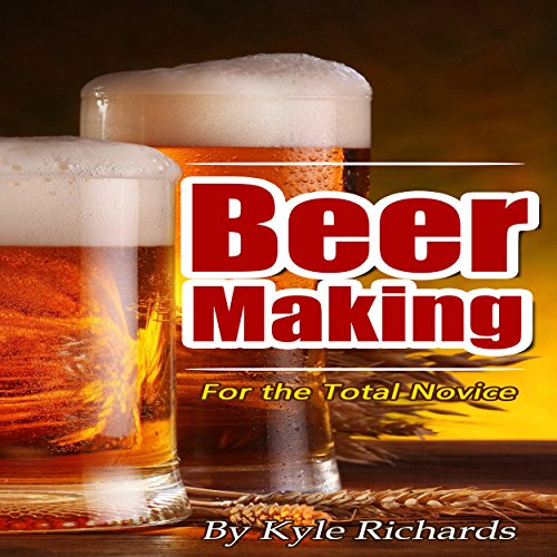 Beer Making for the Total Novice