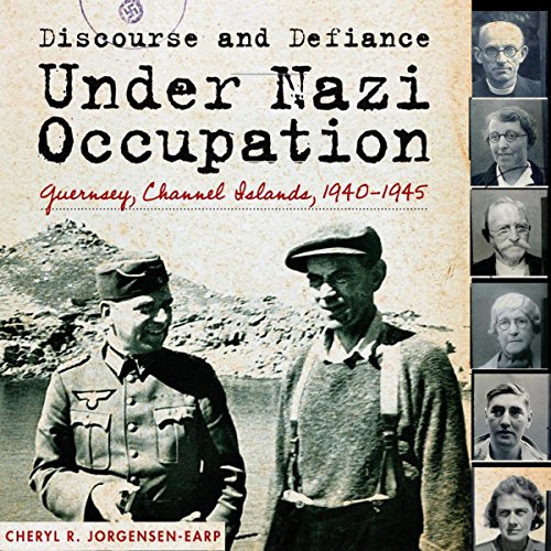 Discourse and Defiance under Nazi Occupation: Guernsey, Channel Islands, 1940-1945