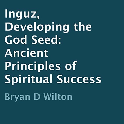 Inguz, Developing the God Seed by Bryan D Wilton