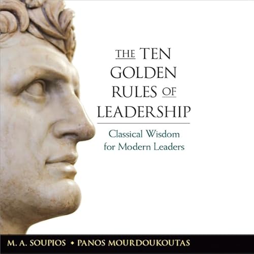 The Ten Golden Rules of Leadership by M.A. Soupios