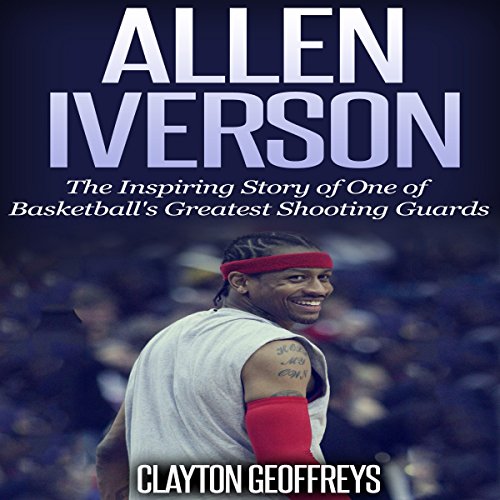 Allen Iverson: The Inspiring Story of One of Basketball's Greatest Shooting Guards