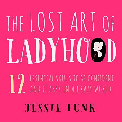 The Lost Art of Ladyhood by Jessie Funk