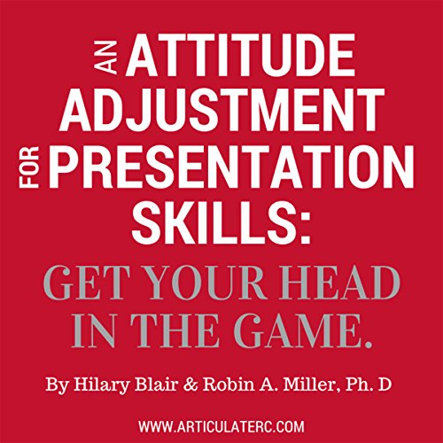 An Attitude Adjustment for Presentation Skills by Hilary Blair