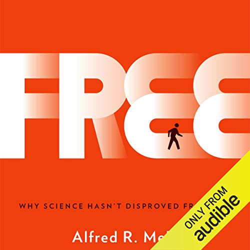 Free: Why Science Hasn't Disproved Free Will by Alfred R. Mele
