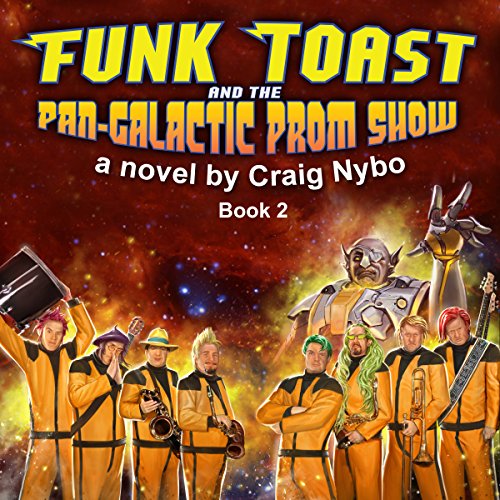 Funk Toast and the Pan-Galactic Prom Show by Craig Nybo
