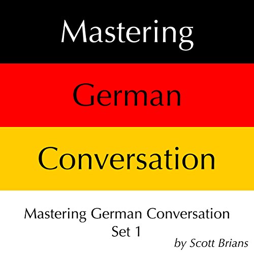Mastering German Conversation Set 1 by Scott Brians