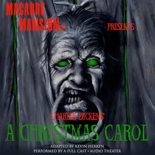 Macabre Mansion Presents… A Christmas Carol (Dramatized) by Charles Dickens