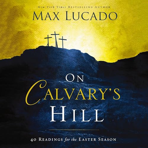 On Calvary's Hill by Max Lucado