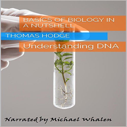Basics of Biology in a Nutshell: Understanding DNA