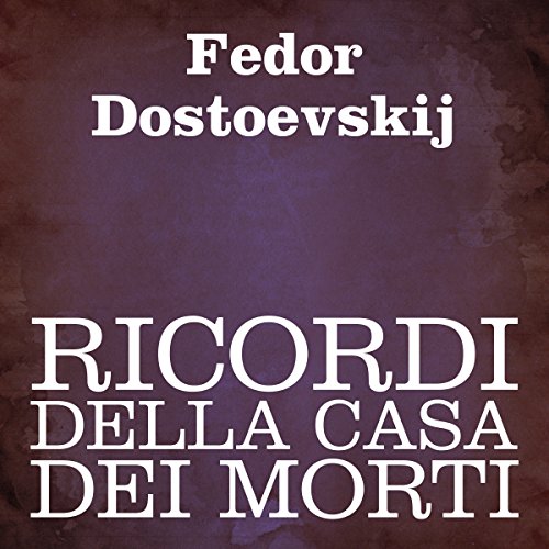 Ricordi della casa dei morti [Memoirs from the House of the Dead]