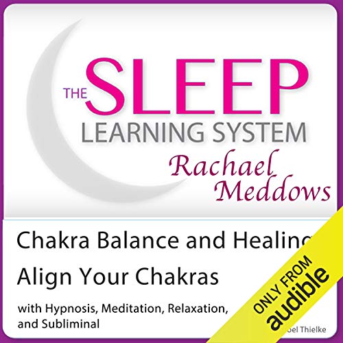 Chakra Balance and Healing, Align Your Chakras by Joel Thielke