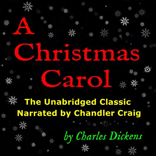 A Christmas Carol: The Unabridged Classic Narrated by Chandler Craig by Charles Dickens
