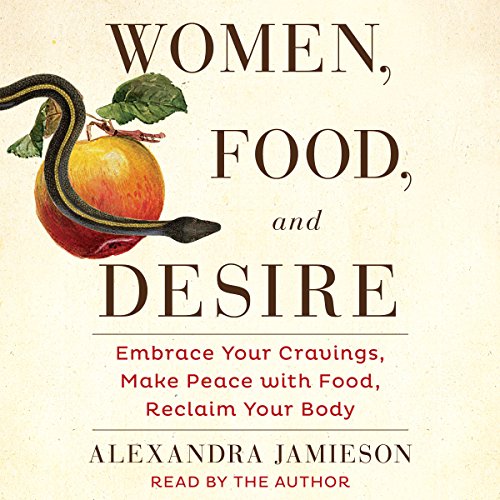 Women, Food, and Desire by Alexandra Jamieson