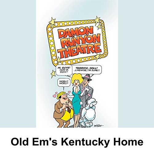 Damon Runyon Theater: Old Em's Kentucky Home