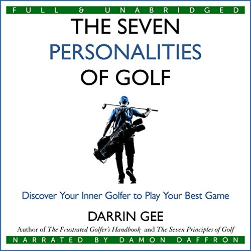 The Seven Personalities of Golf: Discover Your Inner Golfer to Play Your Best Game