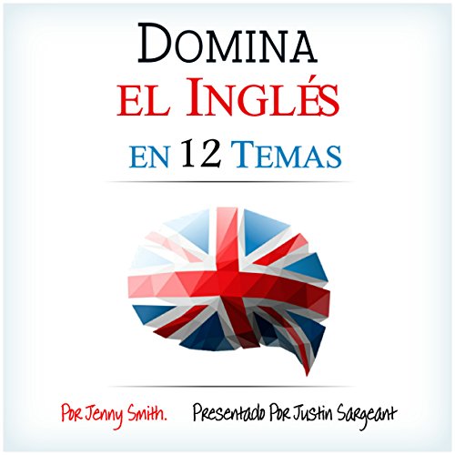Domina el Inglés en 12 Temas [Fluent in English in 12 Topics]