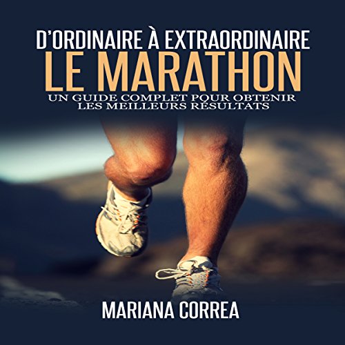 Le Marathon: D'ordinaire A Extraordinaire [The Marathon: From Ordinary to Extraordinary]