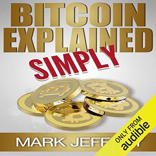 Bitcoin Explained Simply by Mark Jeffrey