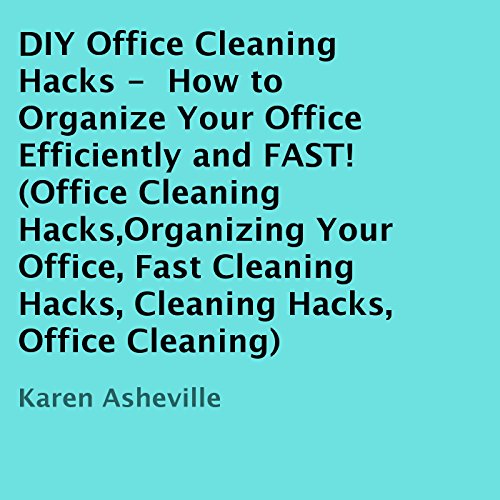 DIY Office Cleaning Hacks: How to Organize Your Office Efficiently and FAST!