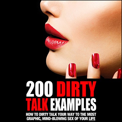200 Dirty Talk Examples by Philip King