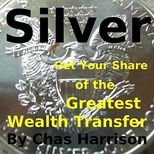 Silver: Get Your Share of the Greatest Wealth Transfer
