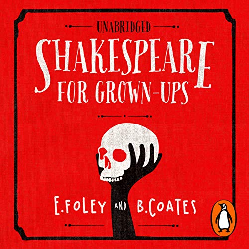 Shakespeare For Grownups&nbsp;&nbsp; by E Foley