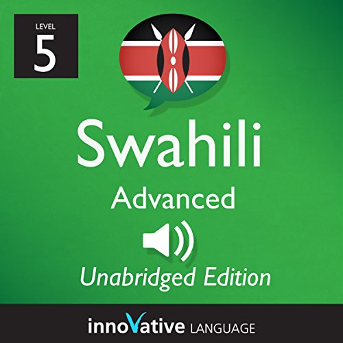Learn Swahili: Level 5 - Advanced Swahili, Volume 1: Lessons 1-25