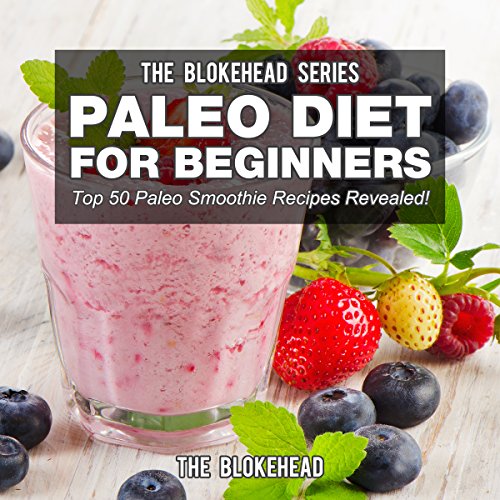 Paleo Diet For Beginners: Top 50 Paleo Smoothie Recipes Revealed