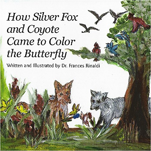 How Silver Fox and Coyote Came to Color the Butterfly by Frances Rinaldi