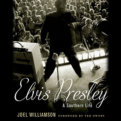 Elvis Presley: A Southern Life by Joel Williamson