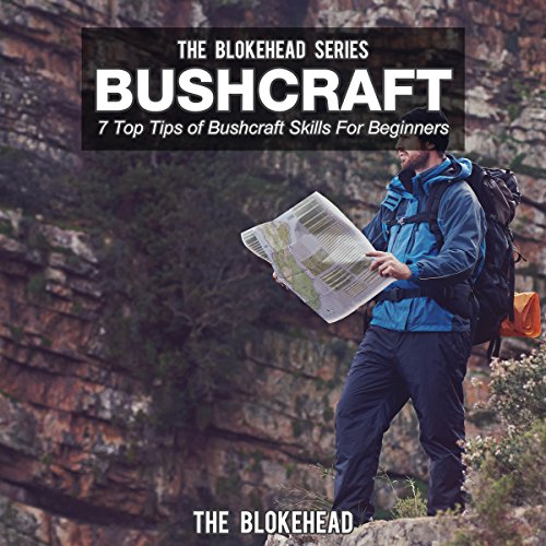 Bushcraft: 7 Top Tips Of Bushcraft Skills For Beginners (The Blokehead Success Series)