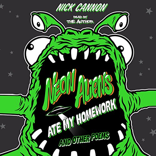 Neon Aliens Ate My Homework and Other Poems by Nick Cannon