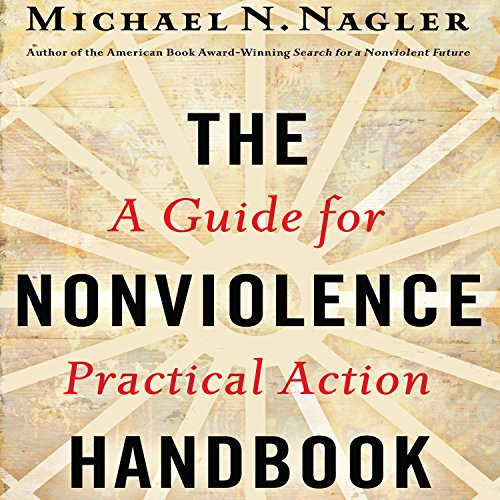 The Nonviolence Handbook by Michael N. Nagler PhD