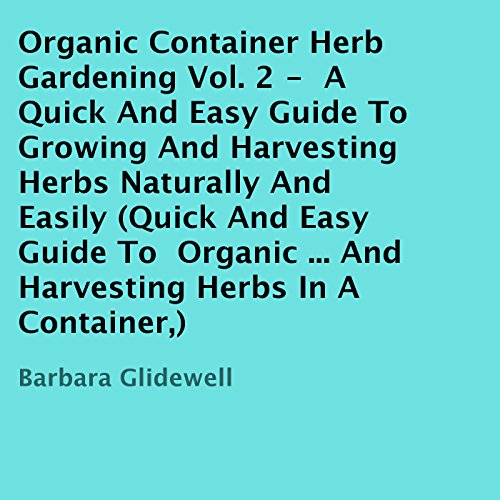 Organic Container Herb Gardening, Volume 2