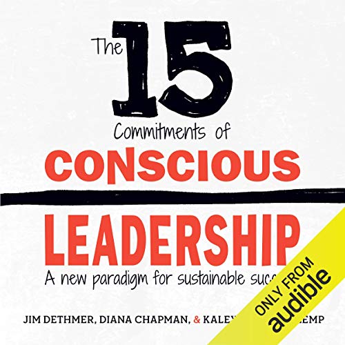The 15 Commitments of Conscious Leadership by Jim Dethmer