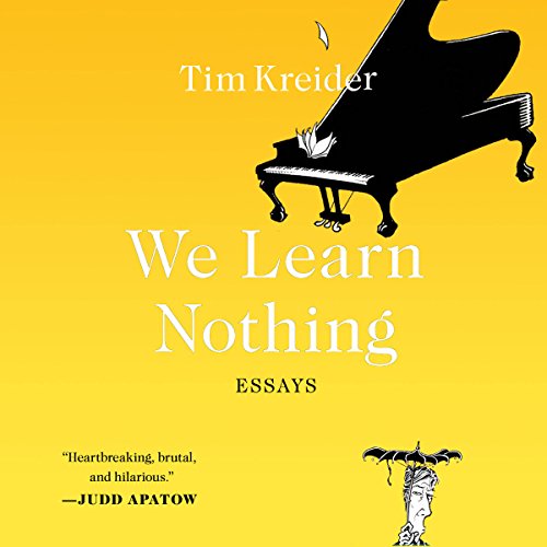 We Learn Nothing by Tim Kreider