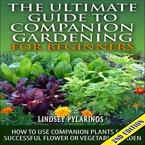 The Ultimate Guide to Companion Gardening for Beginners, 2nd Edition