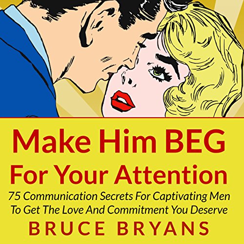 Make Him BEG for Your Attention