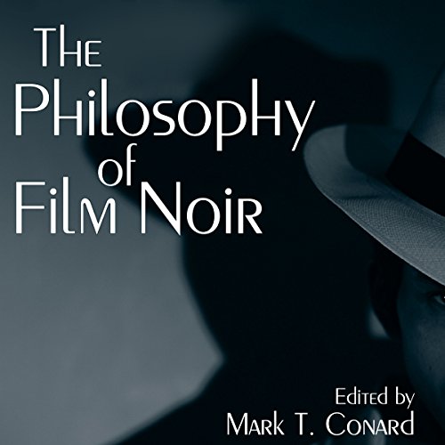 The Philosophy of Film Noir
