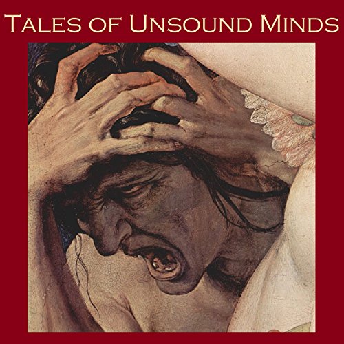 Tales of Unsound Minds by Edgar Allan Poe