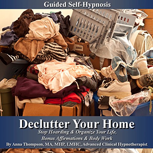 Declutter Your Home Guided Self Hypnosis by Anna Thompson
