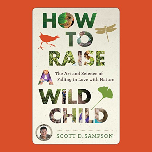 How to Raise a Wild Child by Scott Sampson
