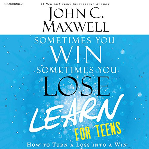 Sometimes You Win--Sometimes You Learn for Teens by John C. Maxwell
