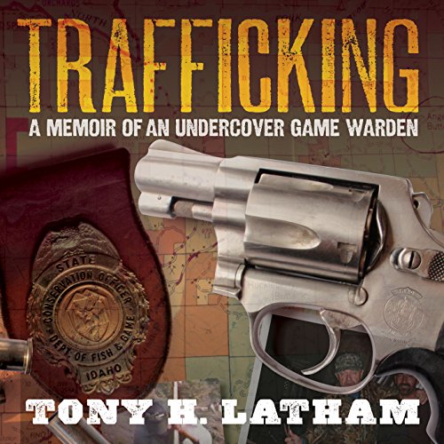 Trafficking: A Memoir of an Undercover Game Warden