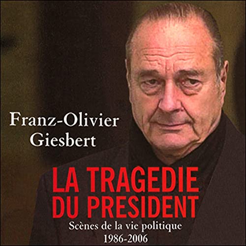 La tragédie du président by Franz-Olivier Giesbert