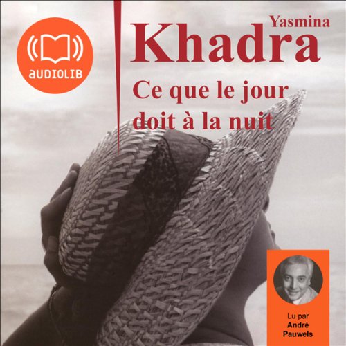 Ce que le jour doit à la nuit by Yasmina Khadra