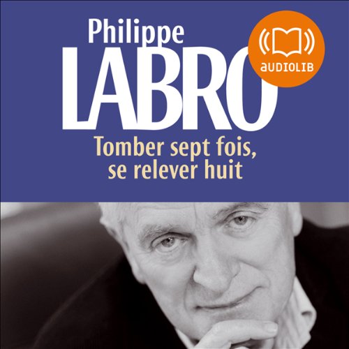 Tomber sept fois, se relever huit by Philippe Labro