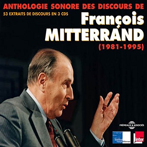 Anthologie sonore des discours de François Mitterrand (1981-1995) by François Mitterrand