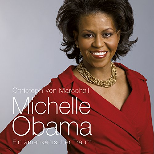 Michelle Obama. Ein amerikanischer Traum by Christoph von Marschall